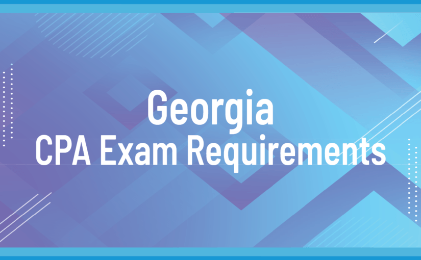 How to Become a CPA in Georgia – GA | Exams and License | Certification | CPA Requirements