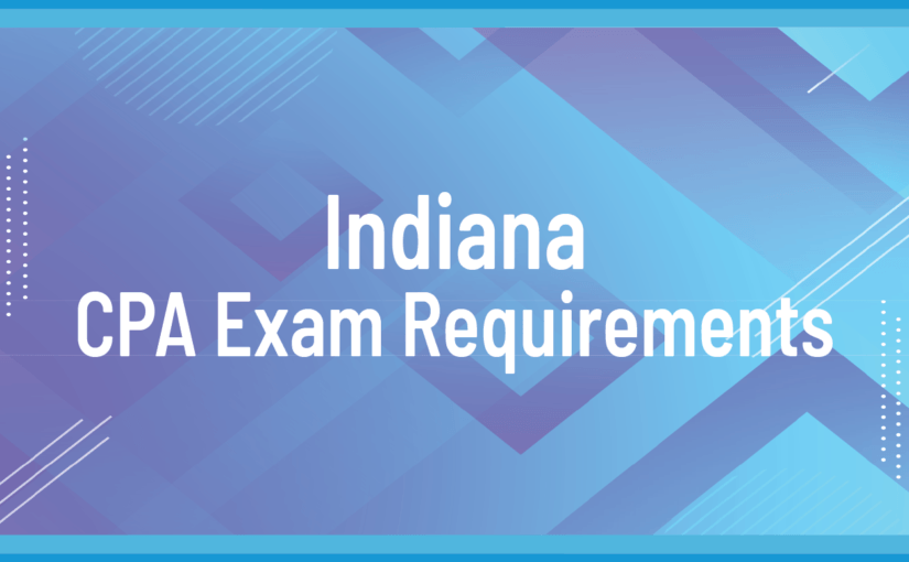 Indiana State CPA Exam & License Requirements 2024