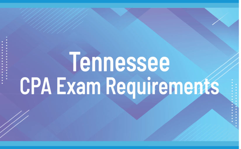 Mastering the Tennessee CPA Requirements: A Step-by-Step Guide